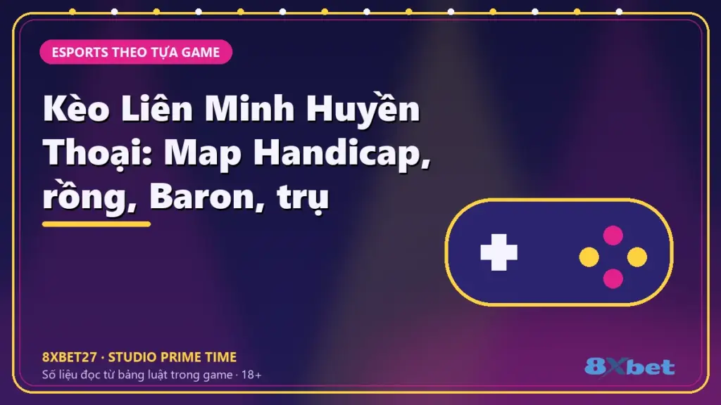 Kèo Liên Minh Huyền Thoại: Map Handicap, rồng, Baron, trụ – chữ tiêu đề trên thẻ studio màu chàm và hồng tím